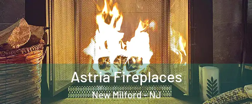 Astria Fireplaces New Milford - NJ