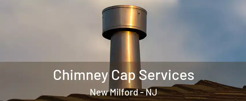  Chimney Cap Services New Milford - NJ