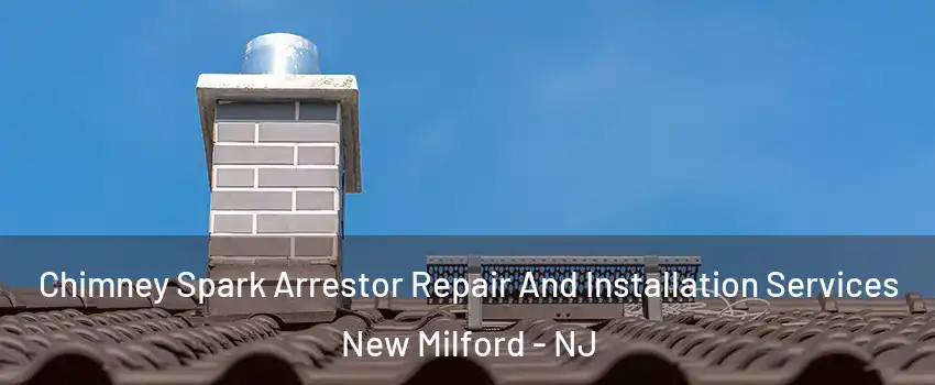 Chimney Spark Arrestor Repair And Installation Services New Milford - NJ