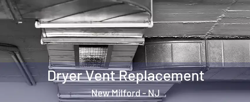  Dryer Vent Replacement New Milford - NJ
