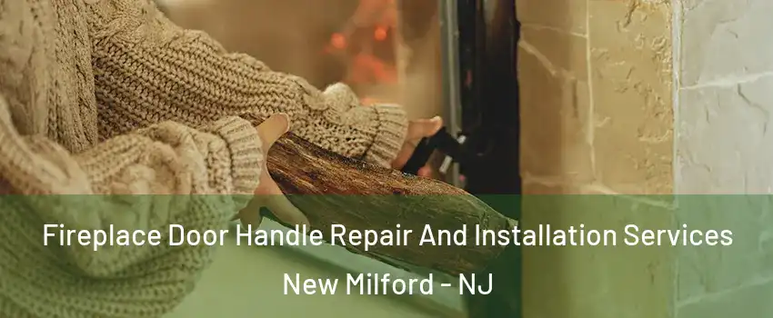 Fireplace Door Handle Repair And Installation Services New Milford - NJ