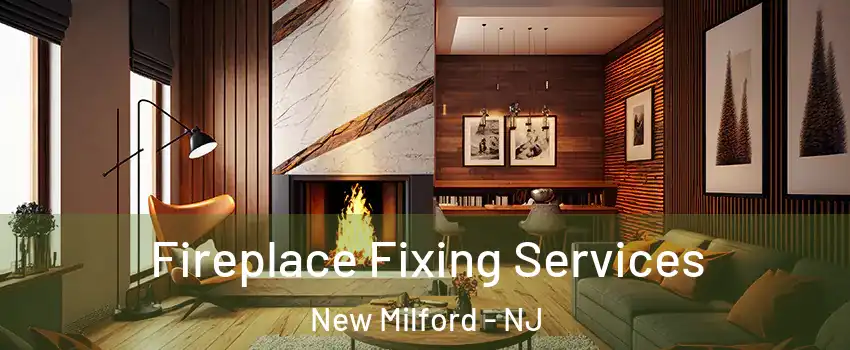 Fireplace Fixing Services New Milford - NJ