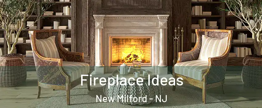  Fireplace Ideas New Milford - NJ