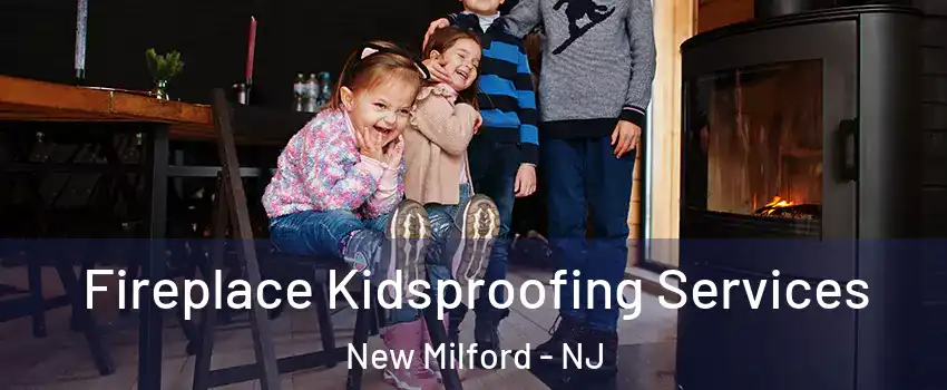 Fireplace Kidsproofing Services New Milford - NJ