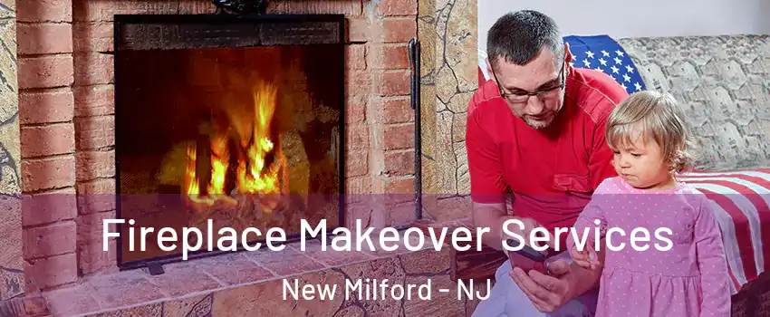 Fireplace Makeover Services New Milford - NJ