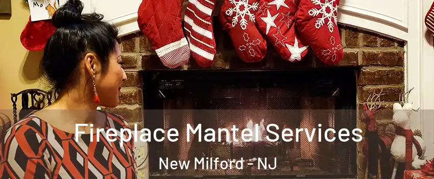 Fireplace Mantel Services New Milford - NJ