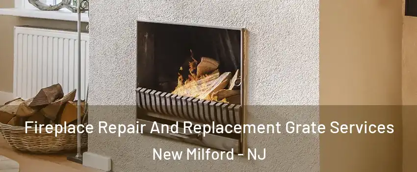Fireplace Repair And Replacement Grate Services New Milford - NJ