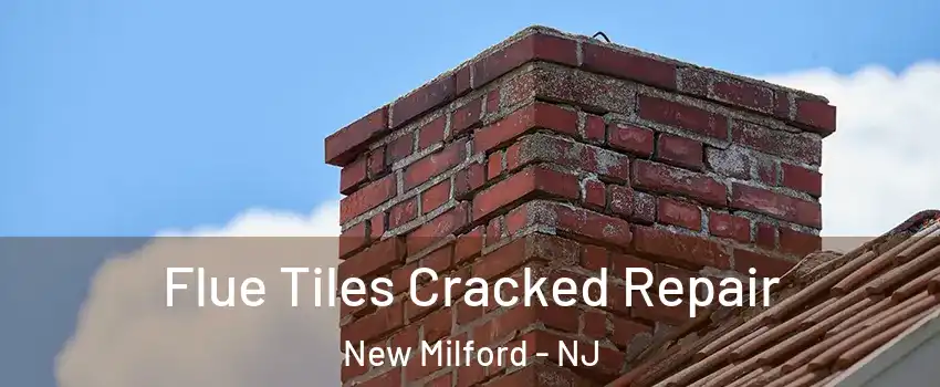 Flue Tiles Cracked Repair New Milford - NJ