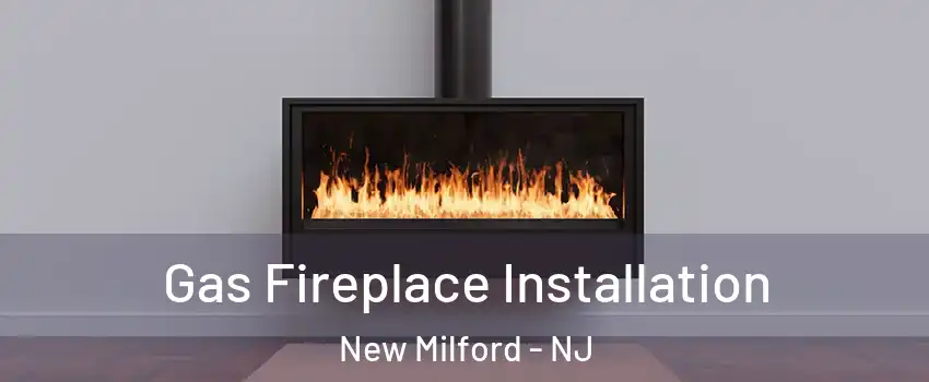  Gas Fireplace Installation New Milford - NJ