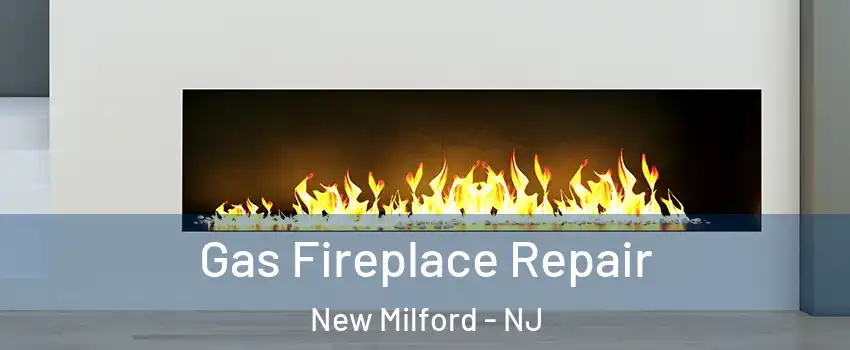 Gas Fireplace Repair New Milford - NJ