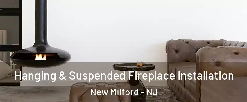  Hanging & Suspended Fireplace Installation New Milford - NJ