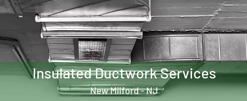  Insulated Ductwork Services New Milford - NJ