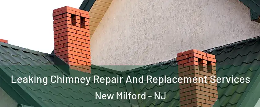  Leaking Chimney Repair And Replacement Services New Milford - NJ