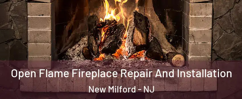  Open Flame Fireplace Repair And Installation New Milford - NJ