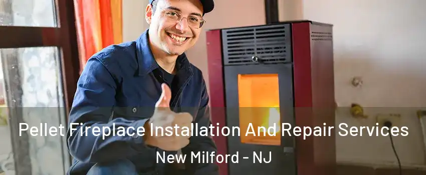  Pellet Fireplace Installation And Repair Services New Milford - NJ