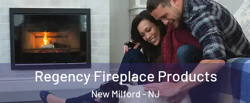 Regency Fireplace Products New Milford - NJ