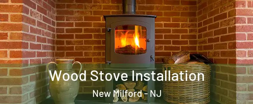 Wood Stove Installation New Milford - NJ